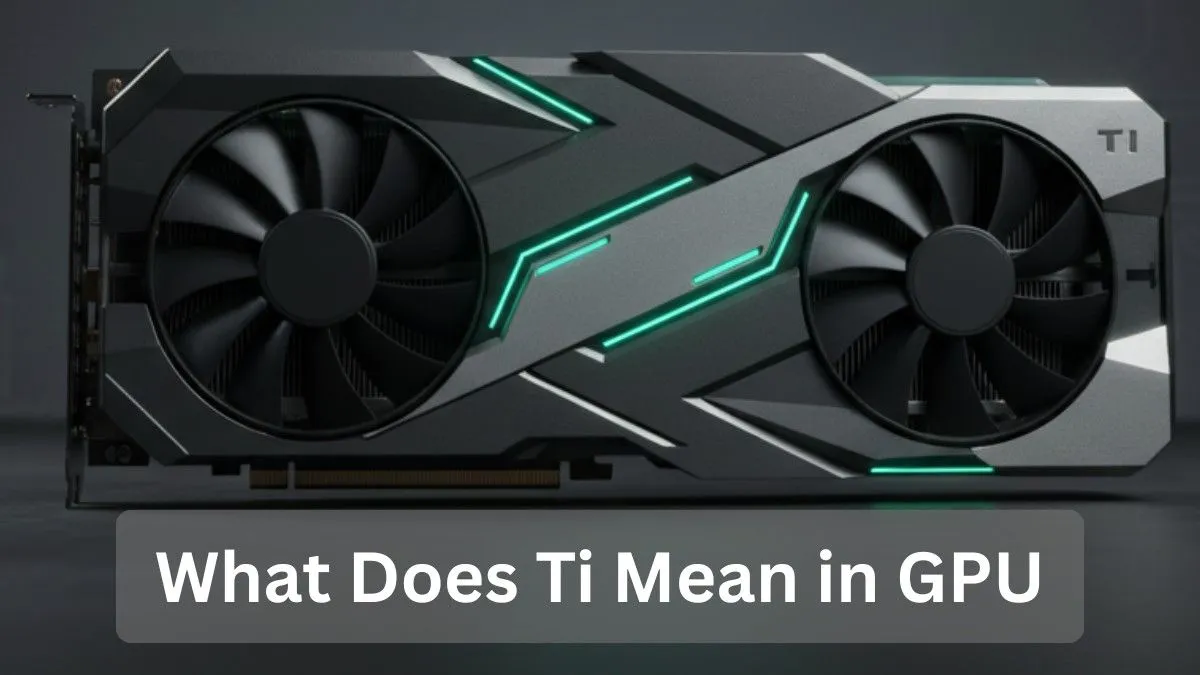 NVIDIA Ti graphics card showing dual-fan design explaining what Ti means in GPU